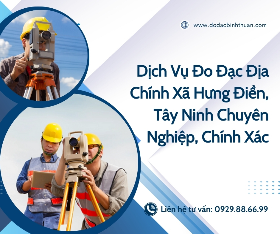 Dịch Vụ Đo Đạc Địa Chính Xã Hưng Điền, Tây Ninh Chuyên Nghiệp, Chính Xác