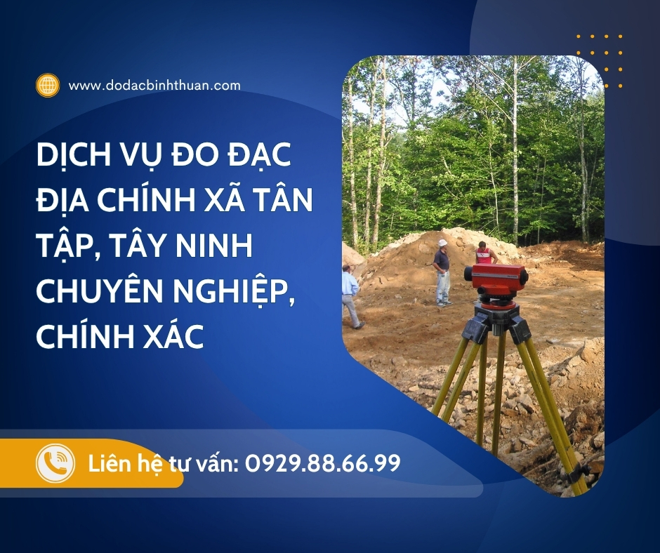 Dịch Vụ Đo Đạc Địa Chính Xã Tân Tập, Long An mới ,Tỉnh Tây Ninh, Chuyên Nghiệp, Chính Xác